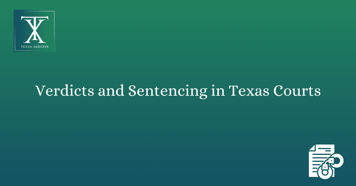 Verdicts and Sentencing in Texas Courts - Arrests.org TX